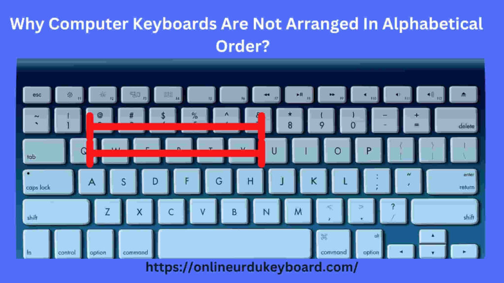 Why Computer Keyboards Are Not Arranged In Alphabetical Order